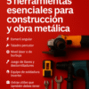 5 Herramientas Esenciales para Construcción y Obra Metálica